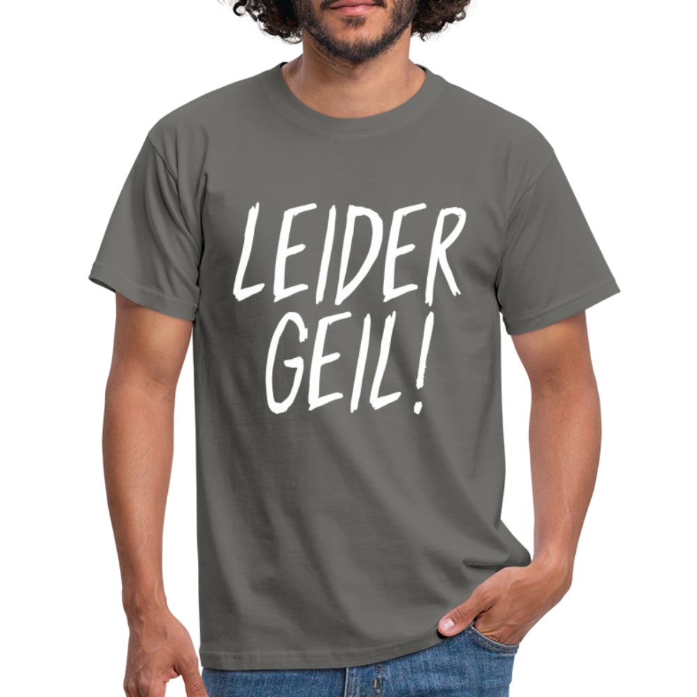 Leider Geil Lustiges T-Shirt - Graphit