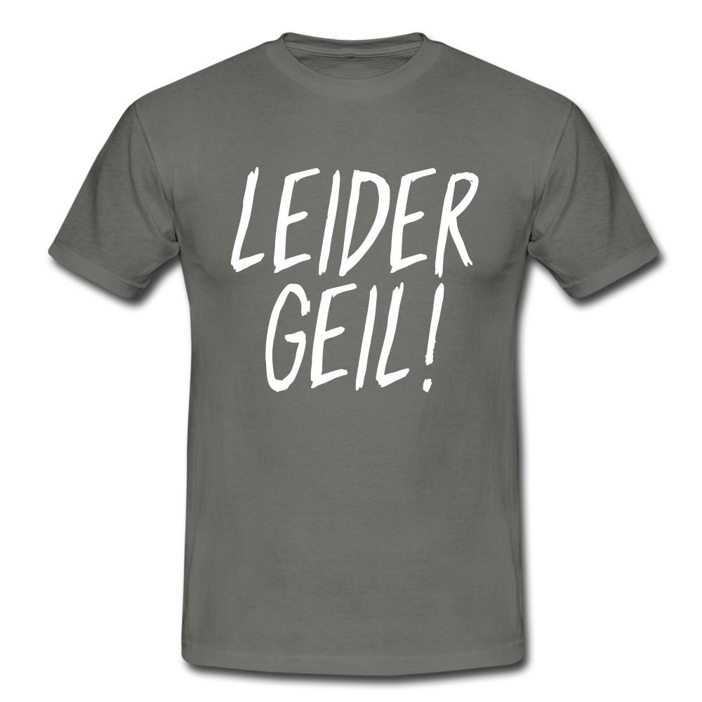 Leider Geil Lustiges T-Shirt - Graphit