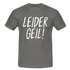 Leider Geil Lustiges T-Shirt - Graphit