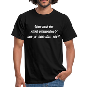 NEIN Was hast du nicht verstanden das n oder das ein Lustiges T-Shirt - Schwarz