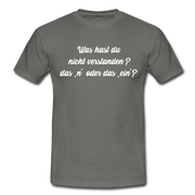 NEIN Was hast du nicht verstanden das n oder das ein Lustiges T-Shirt - Graphit