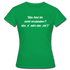 NEIN Was hast du nicht verstanden das n oder das ein Lustiges Frauen T-Shirt - Kelly Green