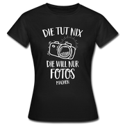 Fotografin Geschenk Die Tut Nix Die Will Nur Fotos machen Frauen T-Shirt - Schwarz