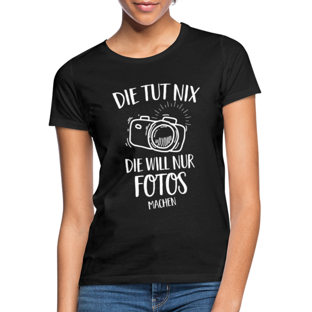 Fotografin Geschenk Die Tut Nix Die Will Nur Fotos machen Frauen T-Shirt - Schwarz