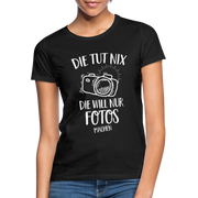 Fotografin Geschenk Die Tut Nix Die Will Nur Fotos machen Frauen T-Shirt - Schwarz