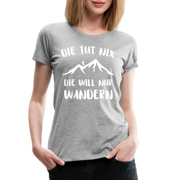 Wandern Bergsteigen Die Tut Nix Die Will Nur Wandern Frauen Premium T-Shirt - Grau meliert