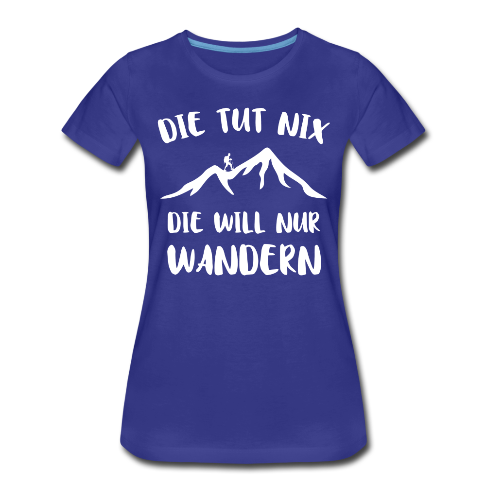 Wandern Bergsteigen Die Tut Nix Die Will Nur Wandern Frauen Premium T-Shirt - Königsblau