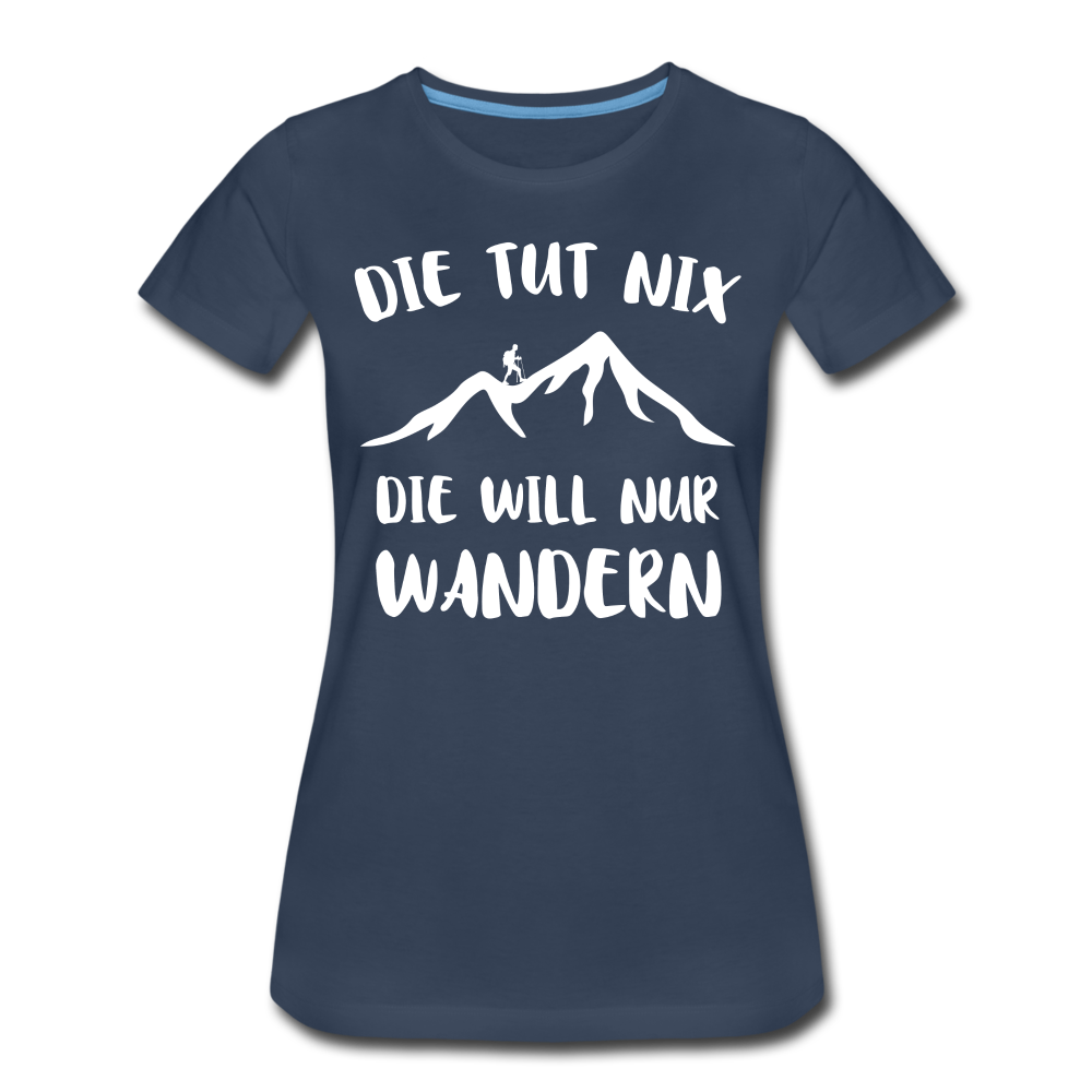 Wandern Bergsteigen Die Tut Nix Die Will Nur Wandern Frauen Premium T-Shirt - Navy
