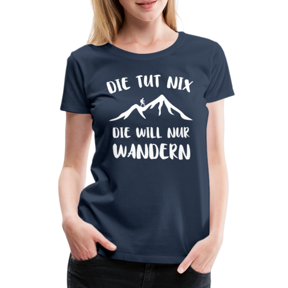 Wandern Bergsteigen Die Tut Nix Die Will Nur Wandern Frauen Premium T-Shirt - Navy