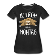 Faultier Zu Früh Und Zu Montag Lustiges Frauen Premium T-Shirt - Schwarz
