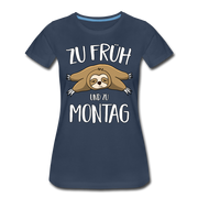 Faultier Zu Früh Und Zu Montag Lustiges Frauen Premium T-Shirt - Navy