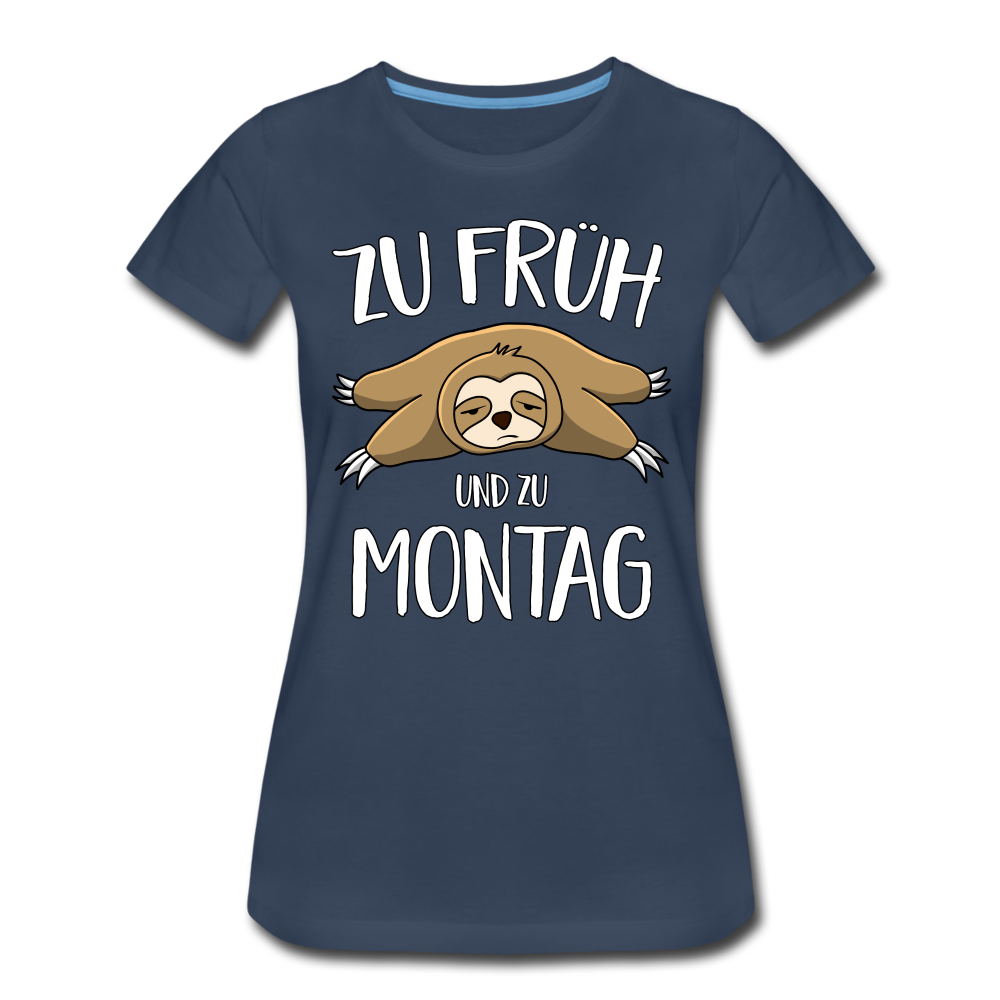 Faultier Zu Früh Und Zu Montag Lustiges Frauen Premium T-Shirt - Navy