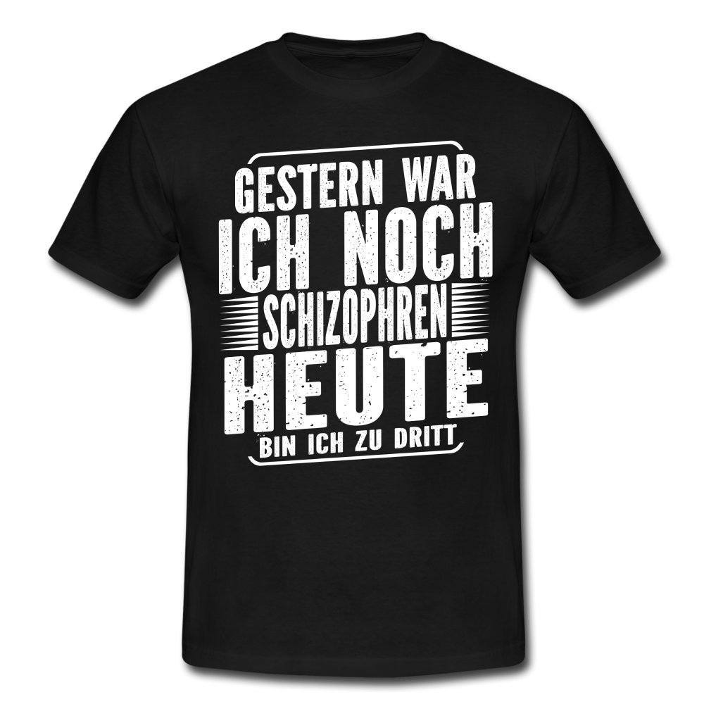 Gestern war ich noch Schizophren heute bin ich zu dritt Lustiges T-Shirt - Schwarz