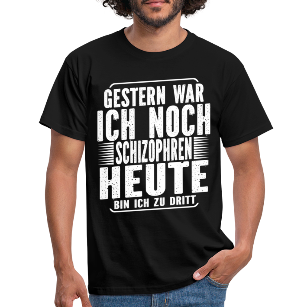 Gestern war ich noch Schizophren heute bin ich zu dritt Lustiges T-Shirt - Schwarz