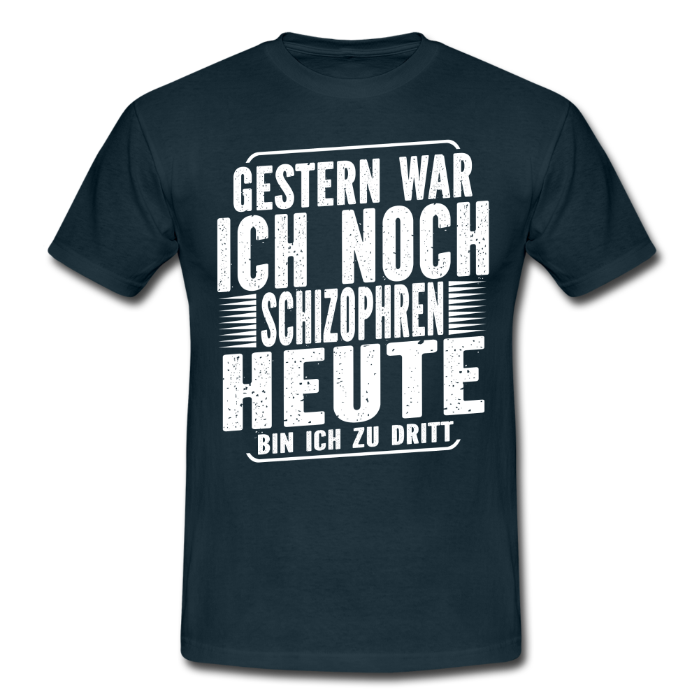 Gestern war ich noch Schizophren heute bin ich zu dritt Lustiges T-Shirt - Navy