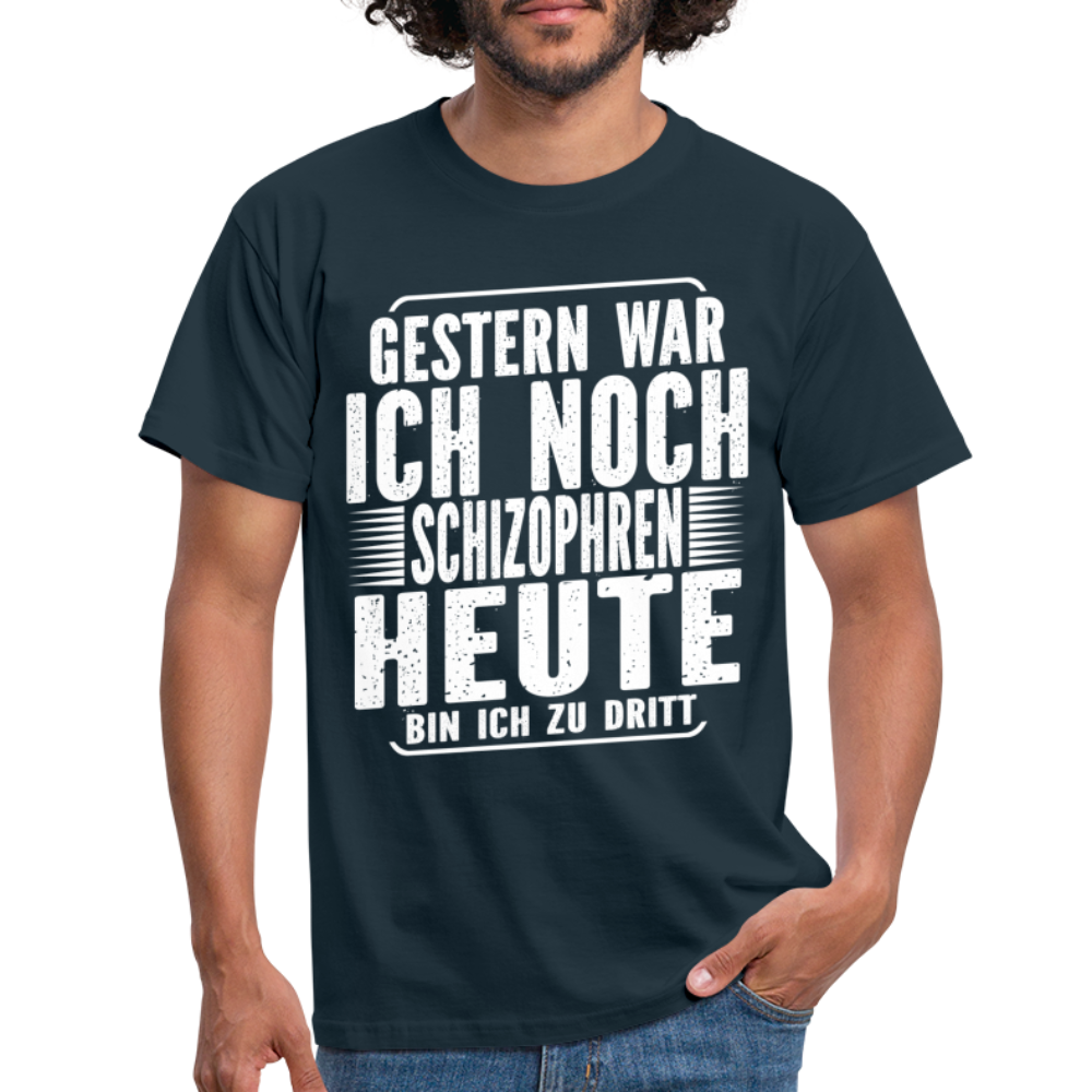 Gestern war ich noch Schizophren heute bin ich zu dritt Lustiges T-Shirt - Navy