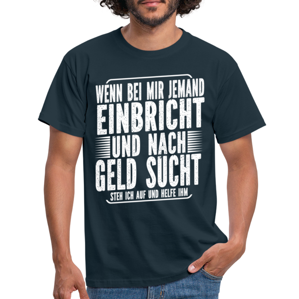 Lustiger Spruch Einbrecher sucht bei mir nach Geld ich Helfe ihm T-Shirt - Navy