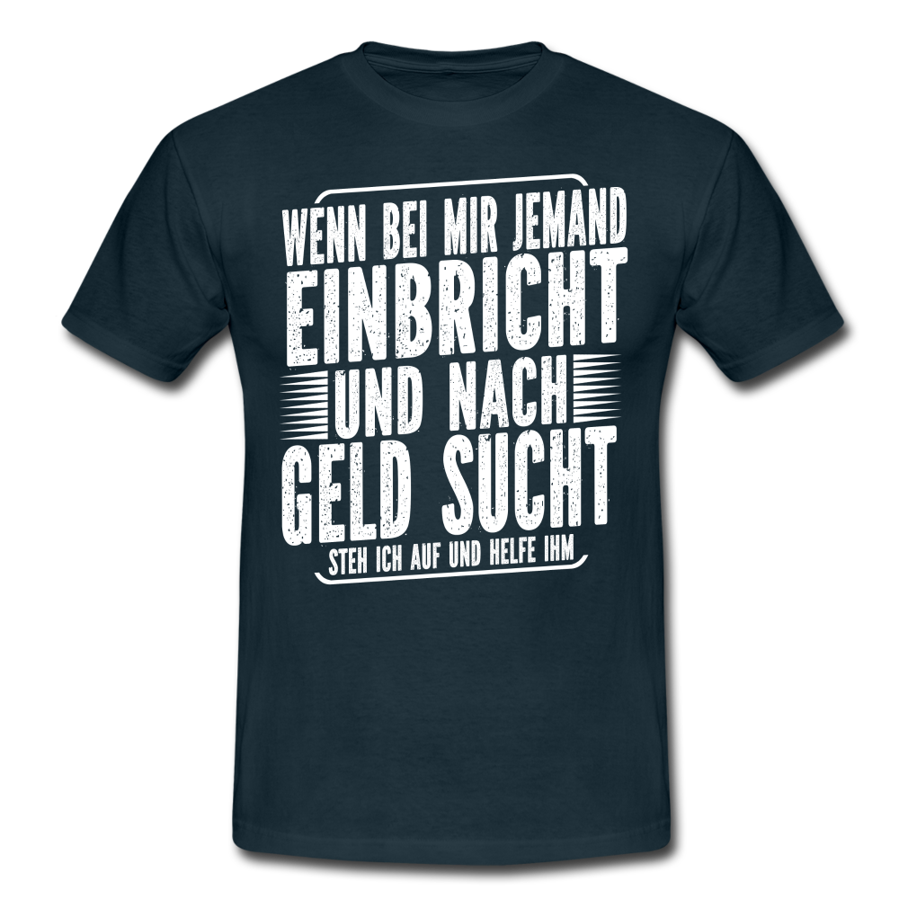 Lustiger Spruch Einbrecher sucht bei mir nach Geld ich Helfe ihm T-Shirt - Navy