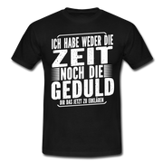 Hab weder die Zeit noch die Geduld dir das zu erklären Lustiges T-Shirt - Schwarz