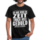 Hab weder die Zeit noch die Geduld dir das zu erklären Lustiges T-Shirt - Schwarz