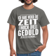 Hab weder die Zeit noch die Geduld dir das zu erklären Lustiges T-Shirt - Graphit