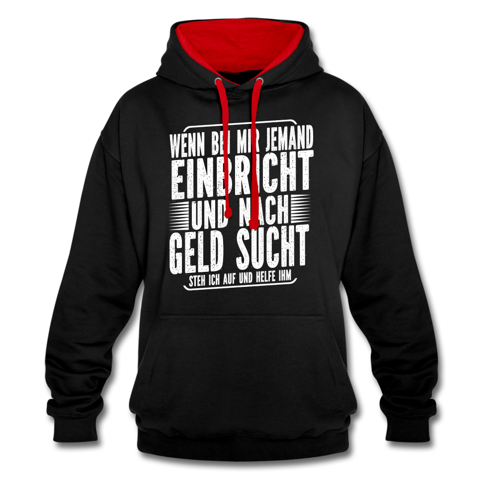 Lustiger Spruch Einbrecher sucht bei mir nach Geld ich Helfe ihm Kontrast-Hoodie - Schwarz/Rot