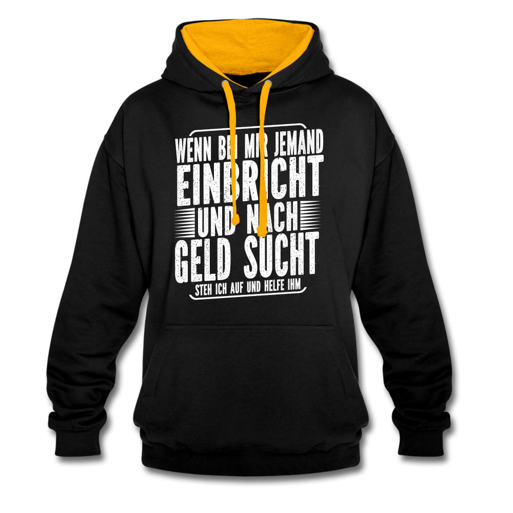 Lustiger Spruch Einbrecher sucht bei mir nach Geld ich Helfe ihm Kontrast-Hoodie - Schwarz/Gold