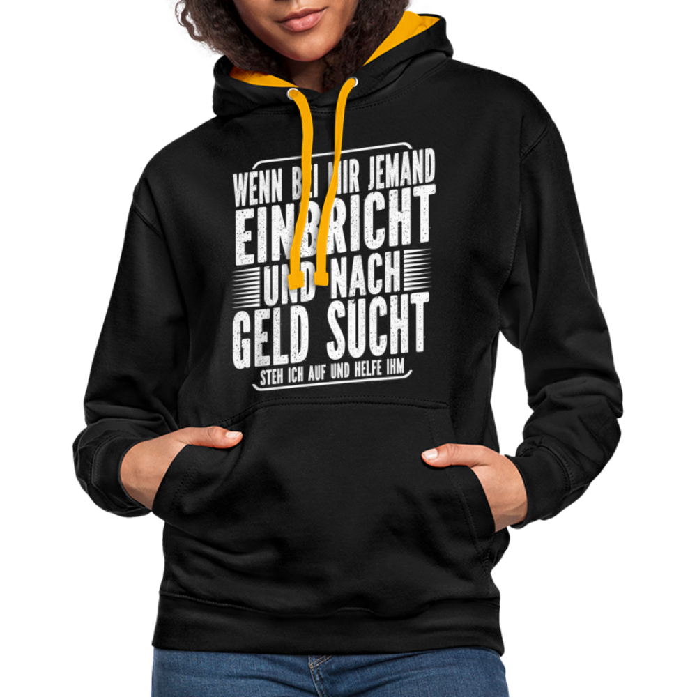 Lustiger Spruch Einbrecher sucht bei mir nach Geld ich Helfe ihm Kontrast-Hoodie - Schwarz/Gold