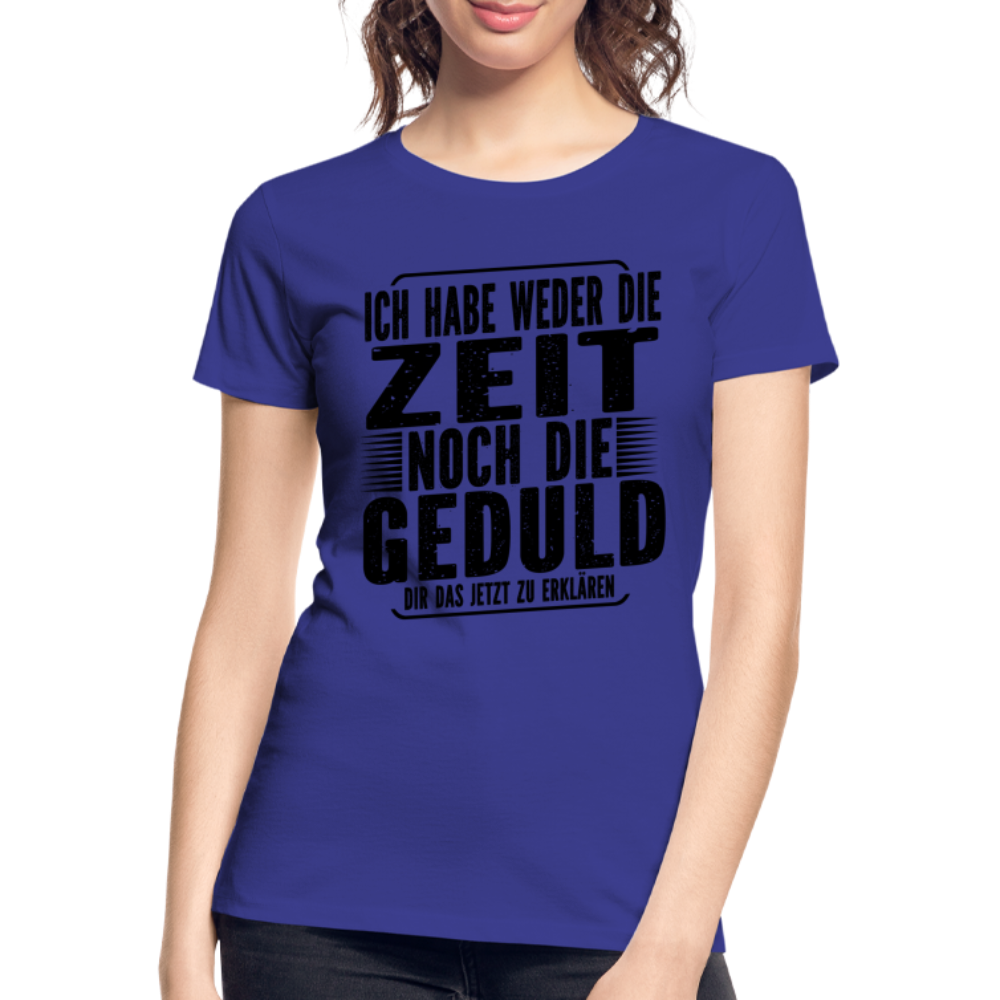 Hab weder die Zeit noch die Geduld dir das zu erklären Frauen Premium Bio T-Shirt - Königsblau