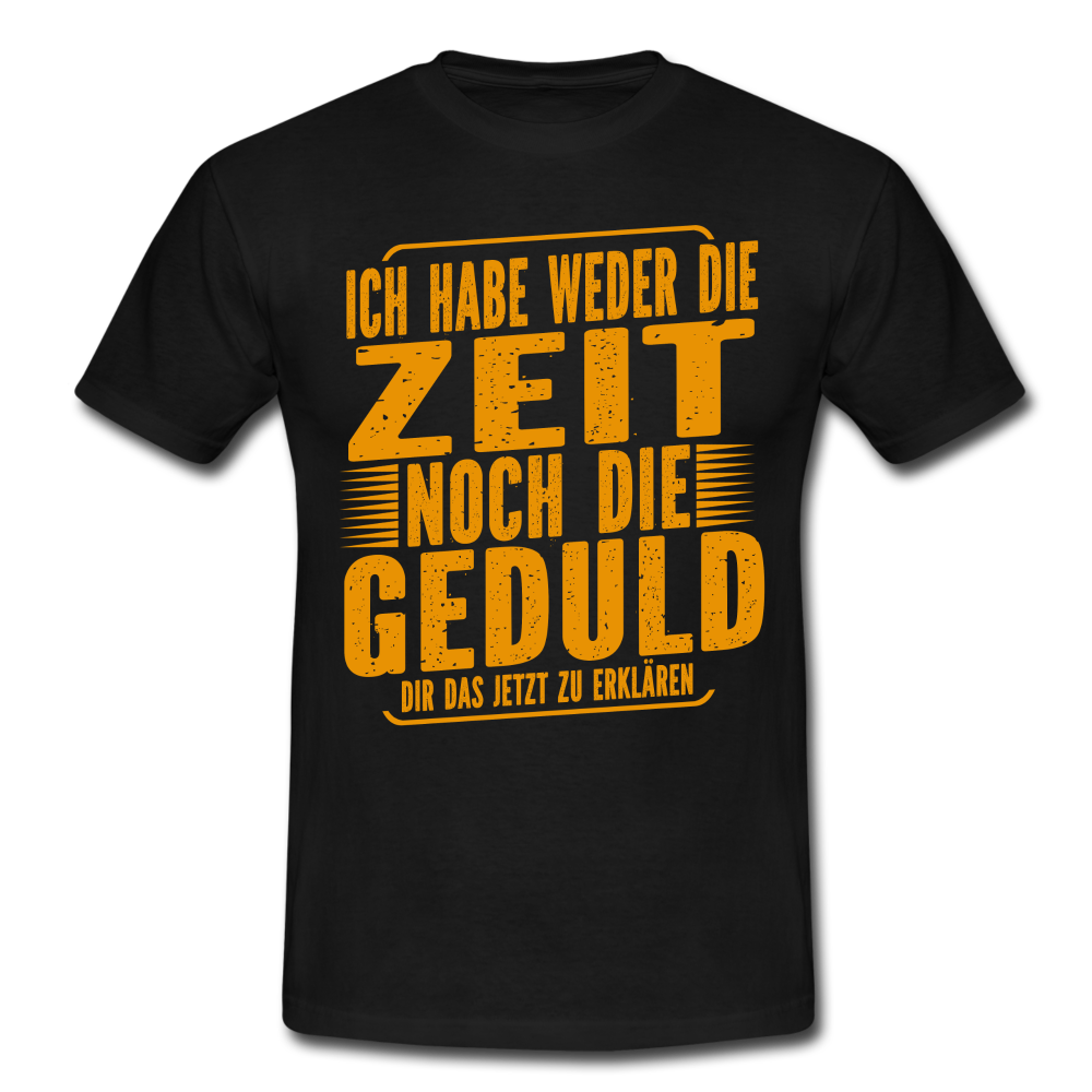 Hab weder die Zeit noch die Geduld dir das zu erklären Lustiges Männer T-Shirt - Schwarz