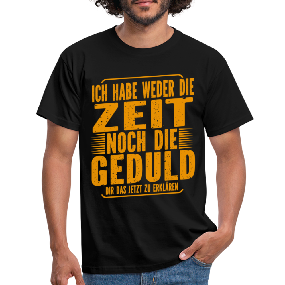 Hab weder die Zeit noch die Geduld dir das zu erklären Lustiges Männer T-Shirt - Schwarz