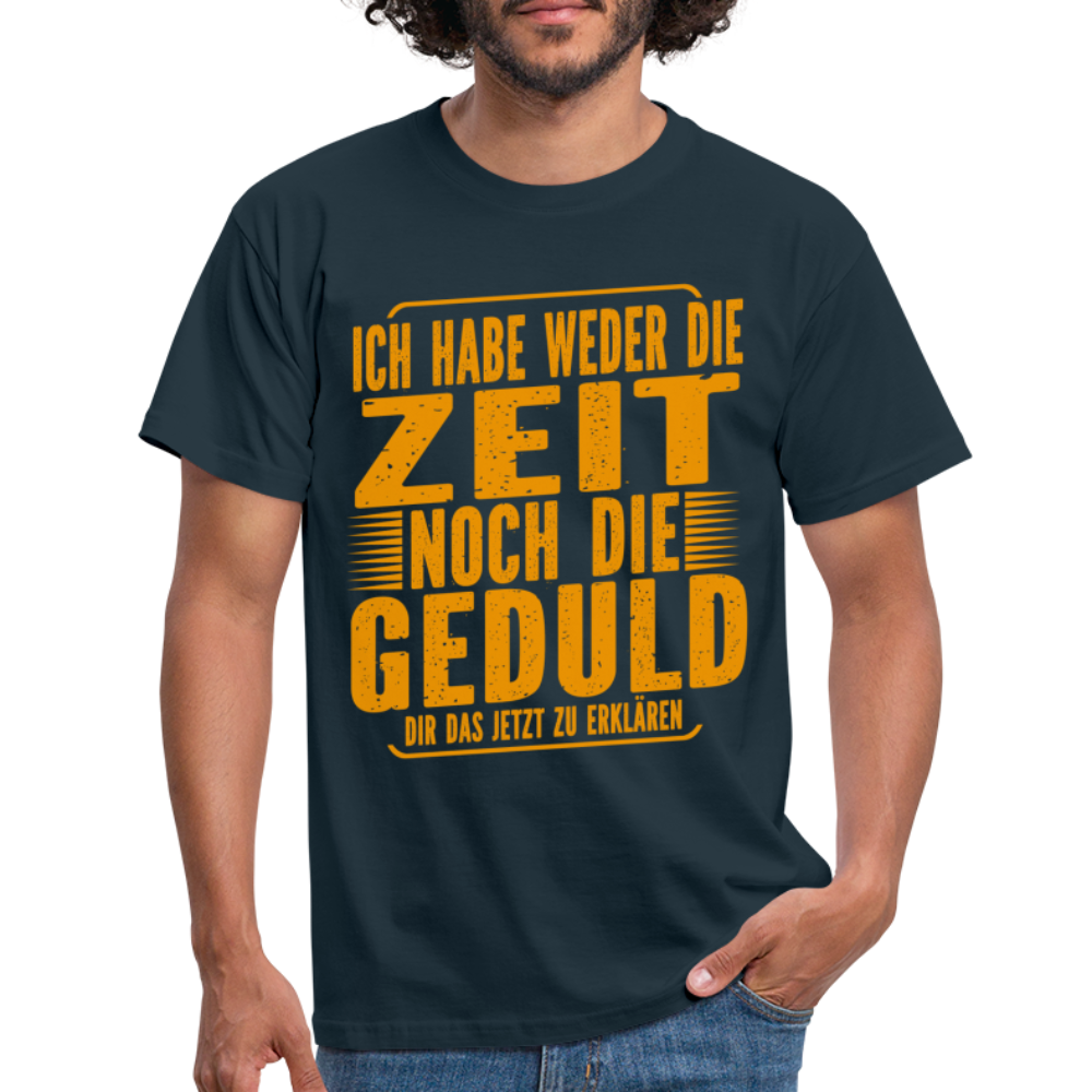 Hab weder die Zeit noch die Geduld dir das zu erklären Lustiges Männer T-Shirt - Navy