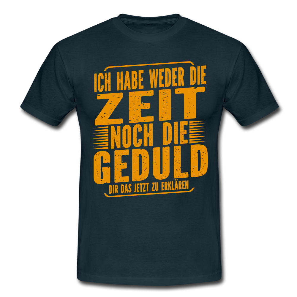 Hab weder die Zeit noch die Geduld dir das zu erklären Lustiges Männer T-Shirt - Navy