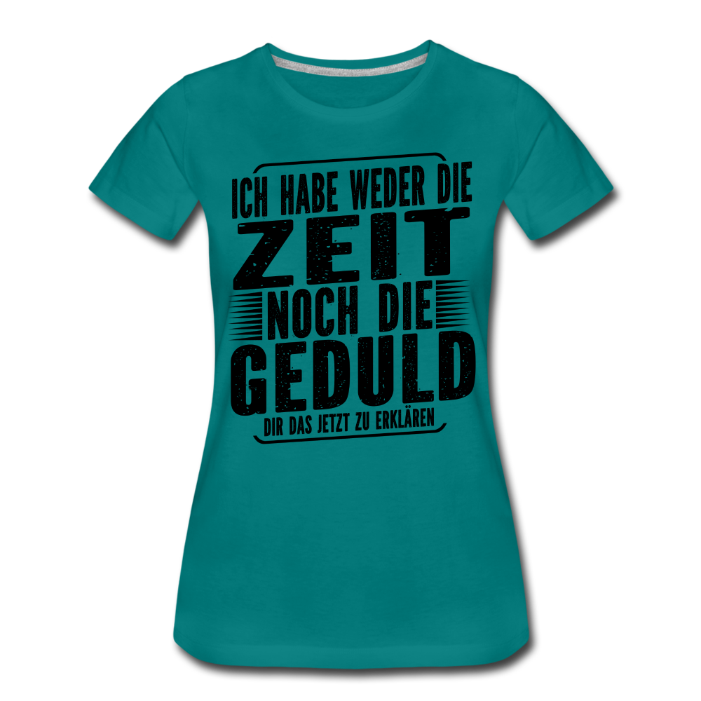 Hab weder die Zeit noch die Geduld dir das zu erklären Frauen Premium T-Shirt - Divablau