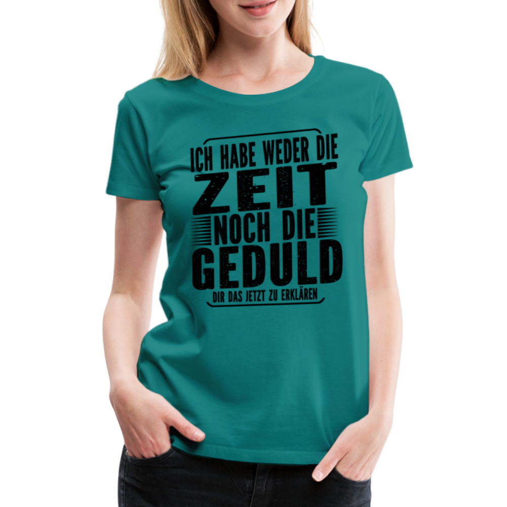 Hab weder die Zeit noch die Geduld dir das zu erklären Frauen Premium T-Shirt - Divablau