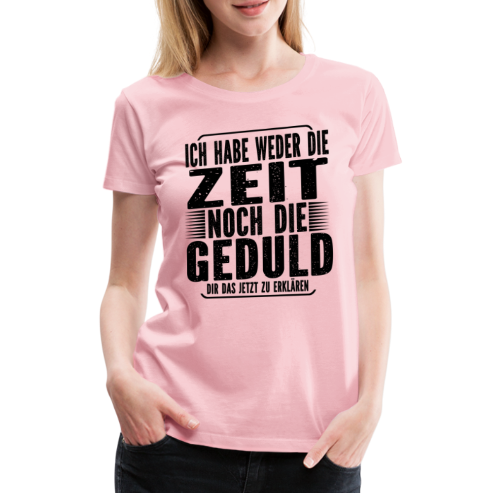 Hab weder die Zeit noch die Geduld dir das zu erklären Frauen Premium T-Shirt - Hellrosa