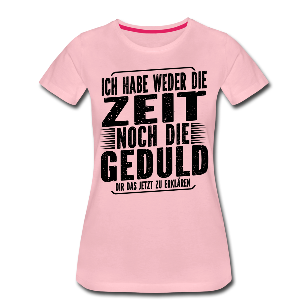 Hab weder die Zeit noch die Geduld dir das zu erklären Frauen Premium T-Shirt - Hellrosa