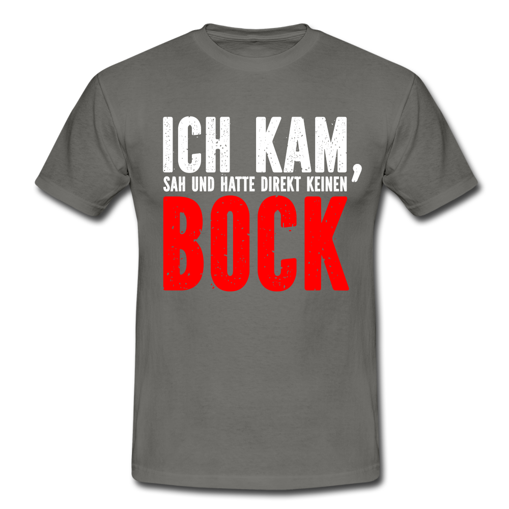 Ich kam sah und hatte direkt keinen Bock Lustiges T-Shirt - Graphit