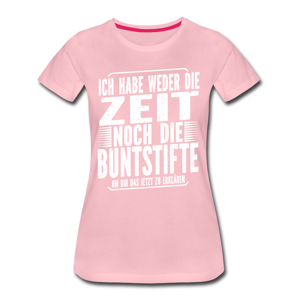 Hab nicht die Zeit und die Buntstifte um dir das zu erklären Frauen Premium T-Shirt - Hellrosa