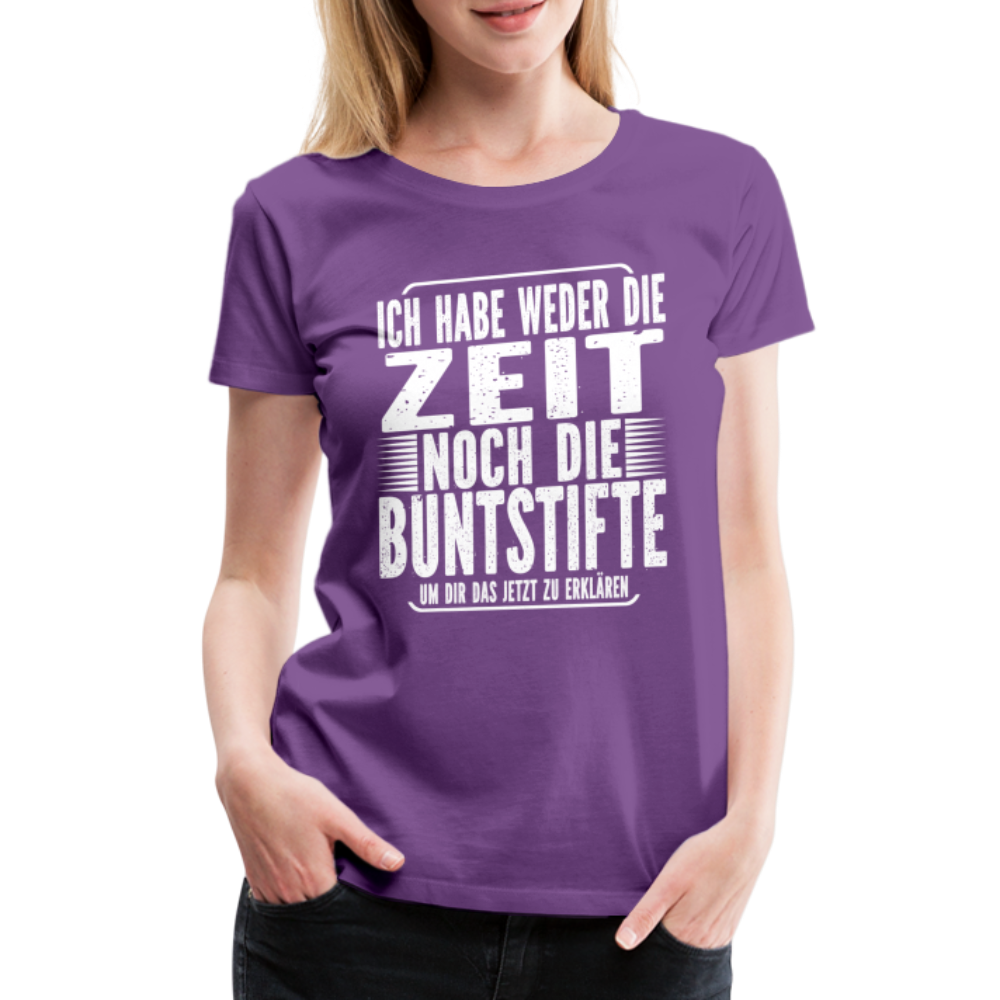 Hab nicht die Zeit und die Buntstifte um dir das zu erklären Frauen Premium T-Shirt - Lila