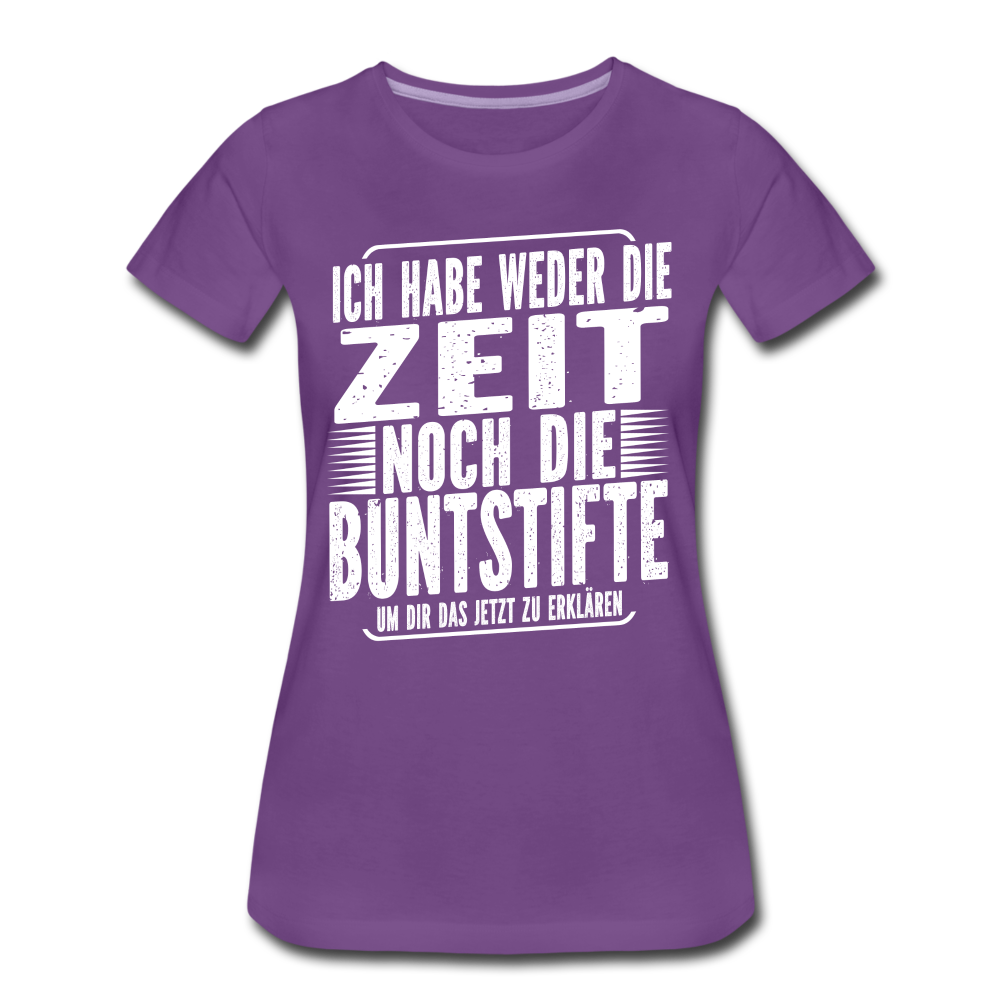 Hab nicht die Zeit und die Buntstifte um dir das zu erklären Frauen Premium T-Shirt - Lila