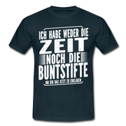Hab nicht die Zeit und die Buntstifte um dir das zu erklären T-Shirt - Navy