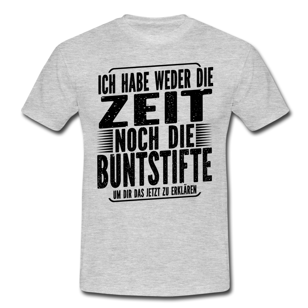 Hab nicht die Zeit und die Buntstifte um dir das zu erklären T-Shirt - Grau meliert