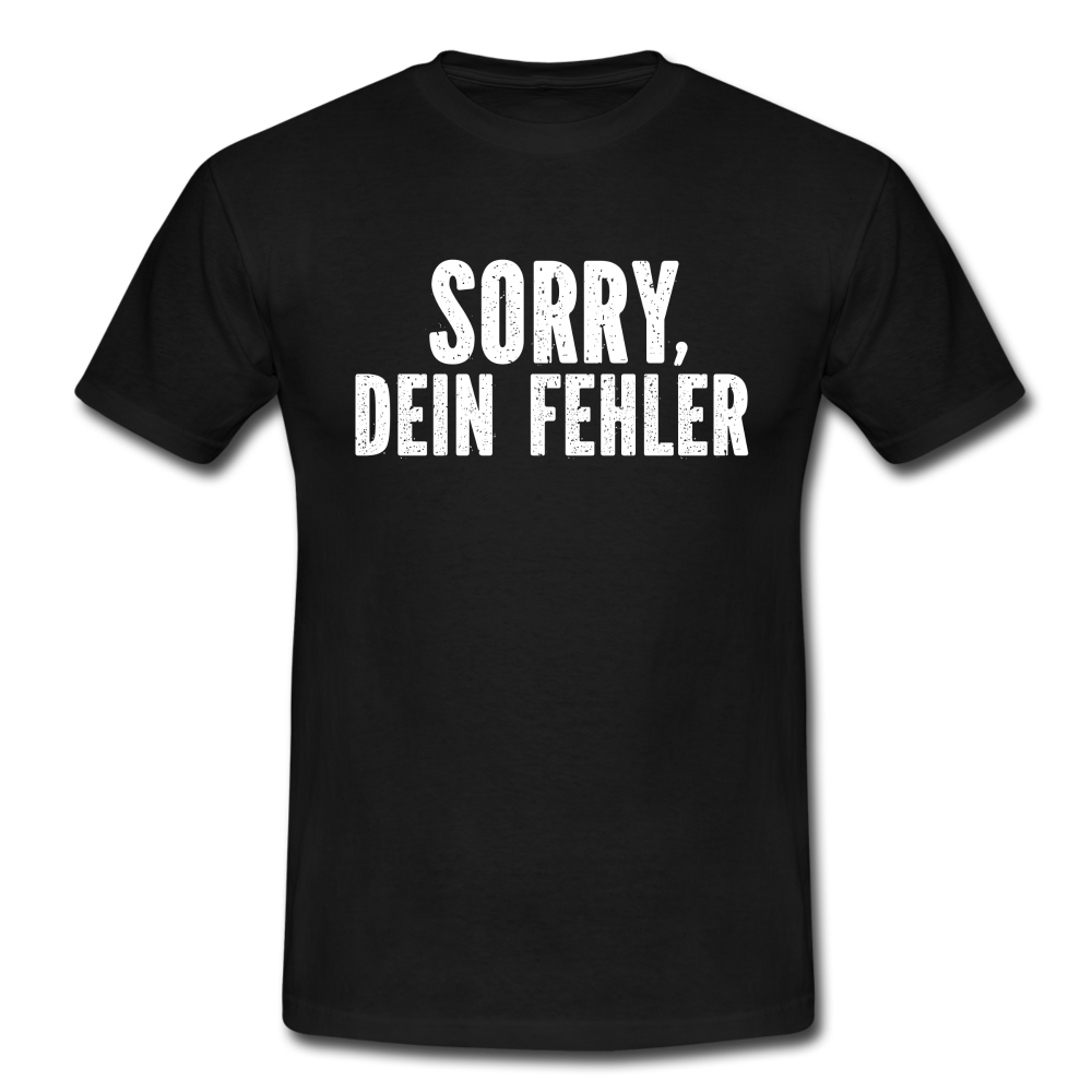 Lustig Sarkastisch Sorry Dein Fehler T-Shirt Geschenkidee - Schwarz