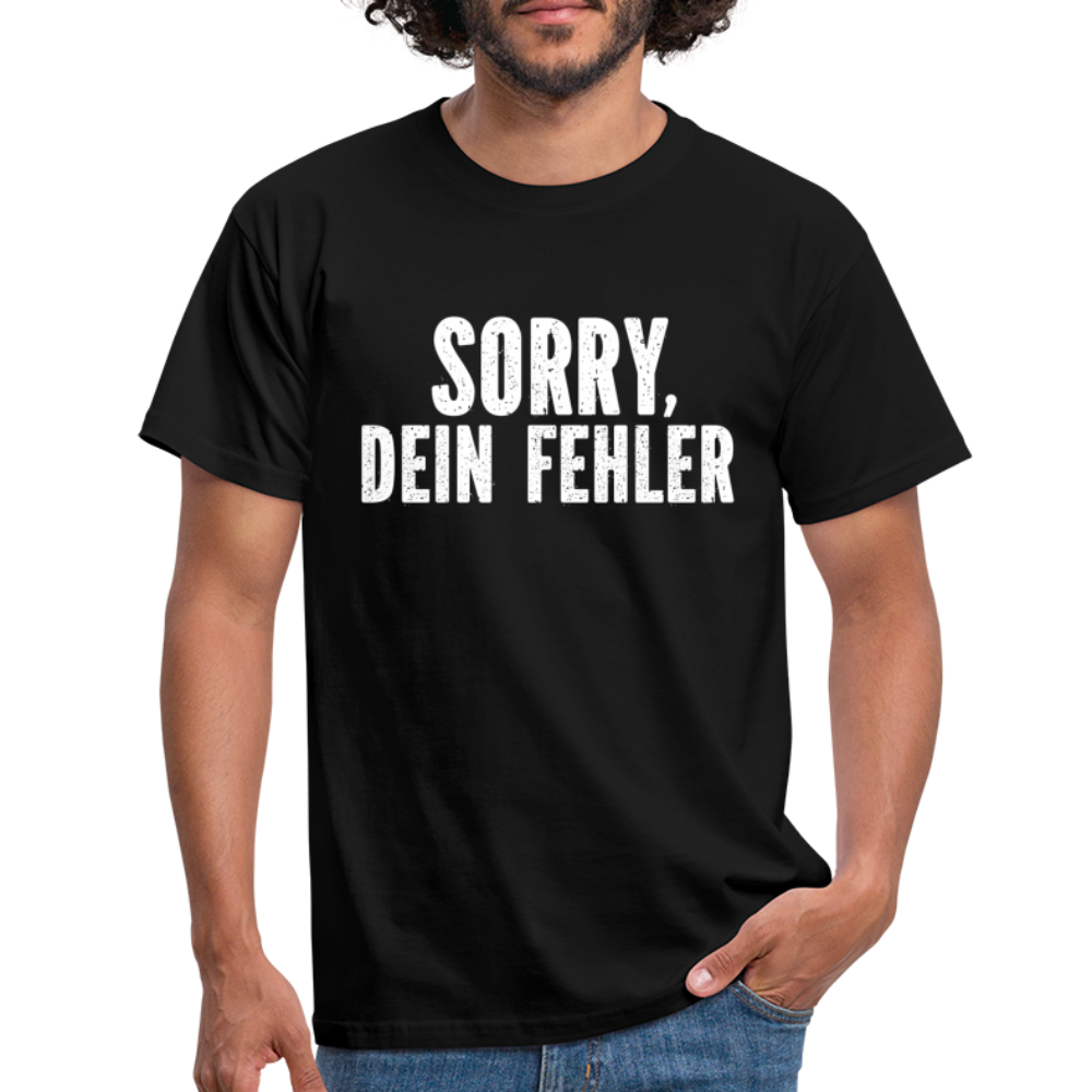 Lustig Sarkastisch Sorry Dein Fehler T-Shirt Geschenkidee - Schwarz