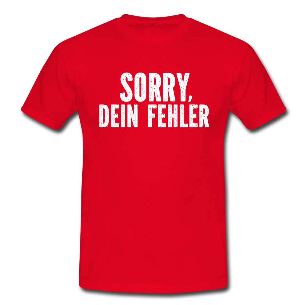 Lustig Sarkastisch Sorry Dein Fehler T-Shirt Geschenkidee - Rot