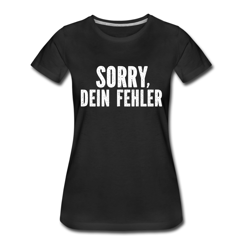 Lustig Sarkastisch Sorry Dein Fehler Geschenkidee Frauen Premium T-Shirt - Schwarz