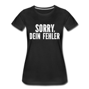 Lustig Sarkastisch Sorry Dein Fehler Geschenkidee Frauen Premium T-Shirt - Schwarz