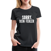 Lustig Sarkastisch Sorry Dein Fehler Geschenkidee Frauen Premium T-Shirt - Schwarz