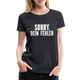 Lustig Sarkastisch Sorry Dein Fehler Geschenkidee Frauen Premium T-Shirt - Schwarz